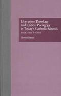 Liberation Theology and Critical Pedagogy in Today's Catholic Schools Social Justice in Action cover