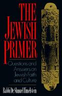 The Jewish Primer: Questions and Answers on Jewish Faith and Culture cover