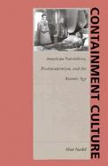 Containment Culture American Narrative, Postmodernism, and the Atomic Age cover