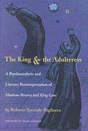The King & the Adulteress: A Psychoanalytic and Literary Reinterpretation of Madame Bovary and King Lear cover