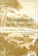 Wordsworth in His Major Lyrics The Art and Psychology of Self-Representation cover