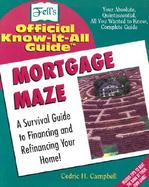 Mortgage Maze Your Absolute, Quintessential, All You Wanted to Know, Complete Guide cover