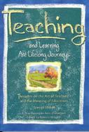 Teaching and Learning Are Lifelong Journeys Thoughts on the Art of Teaching and the Meaning of Education cover