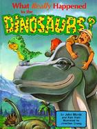 What Really Happened to the Dinosaurs cover