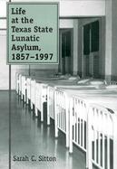 Life at the Texas State Lunatic Asylum, 1857-1997 cover