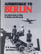 Airbridge to Berlin: The Berlin Crisis of 1948: Its Origins and Aftermath cover