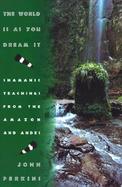The World Is As You Dream It Shamanic Teachings from the Amazon and Andes cover