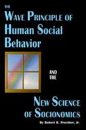 The Wave Principle of Human Social Behavior and the New Science of Socionomics cover