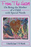 From the Heart On Being the Mother of a Child With Special Needs cover