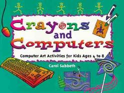 Crayons and Computers Computer Art Activities for Kids Ages 4 to 8 cover