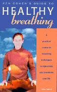 Ken Cohen's Guide to Healthy Breathing A Practical Course in Breathing Techniques to Rejuvenate and Transform Your Life cover