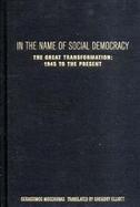 In the Name of Social Democracy The Great Transformation, 1945 to the Present cover