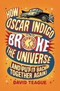How Oscar Indigo Broke the Universe (and Put It Back Together Again) cover