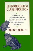 Ethnobiological Classification: Principles of Categorization of Plants and Animals in Traditional Societies cover