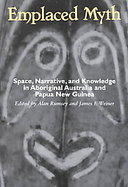 Emplaced Myth Space, Narrative, and Knowledge in Aboriginal Australia and Papua New Guinea cover