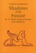 Shadows of the Future: H.G.Wells, Science Fiction and Prophesy (Liverpool Science Fiction Texts , &,  Studies) cover