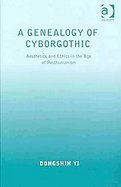 Genealogy of CyborgothicAAesthetics and Ethics in the Age of Posthumanism cover