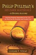 Philp Pullman's His Dark Materials A Multiple Allegory Attacking Religious Superstition in the Lion, the Witch and the Wardrobe and Paradise Lost cover