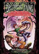 Book 8: When Bad Snakes Attack Good Children (Secrets of Dripping Fang) cover