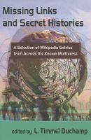 Missing Links and Secret Histories : A Selection of Wikipedia Entries from Across the Known Multiverse cover