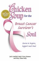Chicken Soup for the Breast Cancer Survivor's Soul : Stories to Inspire, Support and Heal cover