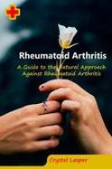 Rheumatoid Arthritis : A Guide to the Natural Approach Against Rheumatoid Arthritis cover