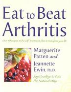 Eat to Beat Arthritis: Over 60 Recipes and a Self-Treatment Plan to Transform Your Life cover