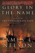 Glory in the Name: A Novel of the Confederate Navy cover