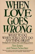 When Love Goes Wrong What to Do When You Can't Do Anything Right cover