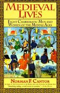 Medieval Lives Eight Charismatic Men and Women of the Middle Ages cover