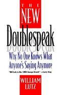 The New Doublespeak: No One Knows What Anyone's Saying Anymore cover