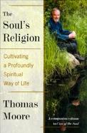 The Soul's Religion Cultivating a Profoundly Spiritual Way of Life cover