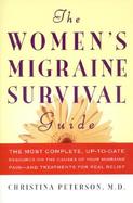 The Women's Migraine Survival Guide The Most Complete, Up-To-Date Resource on the Causes of Your Migraine Pain-And Treatments for Real Relief cover