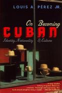 On Becoming Cuban Identity, Nationality, and Culture cover