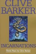Incarnations: Three Plays by Clive Barker cover