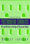 Postmodern Currents: Art and Artists in the Age of Electronic Media cover