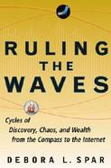 Ruling the Waves Cycles of Discovery, Chaos, and Wealth from the Compass to the Internet cover