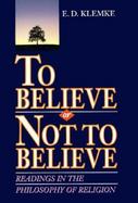 To Believe or Not to Believe: Readings in the Philosophy of Religion cover