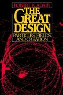 The Great Design Particles, Fields, and Creation cover