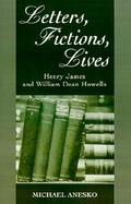 Letters, Fictions, Lives Henry James and William Dean Howells cover