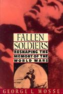 Fallen Soldiers Reshaping the Memory of the World Wars cover