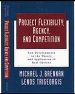 Project Flexibility, Agency, and Competition New Developments in the Theory and Application of Real Options Analysis cover