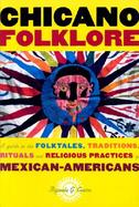 Chicano Folklore A Guide to the Folktales, Traditions, Rituals and Religious Practices of Mexican Americans cover