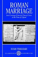 Roman Marriage Iusti Coniuges from the Time of Cicero to the Time of Ulpian cover