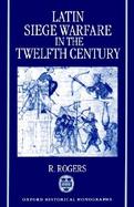 Latin Siege Warfare in the Twelfth Century cover