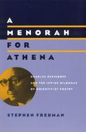 A Menorah for Athena Charles Reznikoff and the Jewish Dilemmas of Objectivist Poetry cover