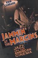 Jammin' at the Margins Jazz and the American Cinema cover