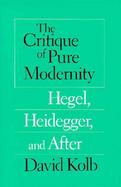 The Critique of Pure Modernity Hegel, Heidegger, and After cover