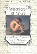 Stepchildren of Nature Krafft-Ebing, Psychiatry, and the Making of Sexual Identity cover