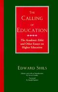 The Calling of Education The Academic Ethic and Other Essays on Higher Education cover